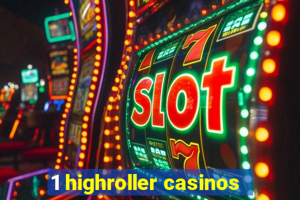 1 highroller casinos